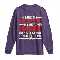 Funny BBQ Grilling Pitmaster Long Sleeve Shirt I Like My Racks Big My Butt Rubbed And My Pork Pulled