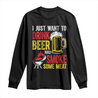 Funny BBQ Beer Lover Long Sleeve Shirt Just Want To Drink Beer And Smoke Some Meat