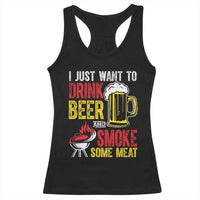 Funny BBQ Beer Lover Racerback Tank Top Just Want To Drink Beer And Smoke Some Meat