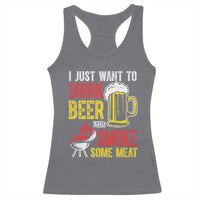 Funny BBQ Beer Lover Racerback Tank Top Just Want To Drink Beer And Smoke Some Meat