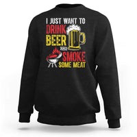 Funny BBQ Beer Lover Sweatshirt Just Want To Drink Beer And Smoke Some Meat