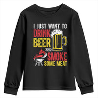 Funny BBQ Beer Lover Youth Sweatshirt Just Want To Drink Beer And Smoke Some Meat