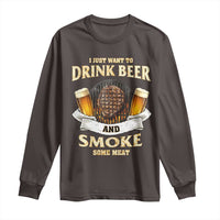 Funny BBQ Beer Lover Long Sleeve Shirt Just Want To Drink Beer And Smoke Some Meat Beefsteak