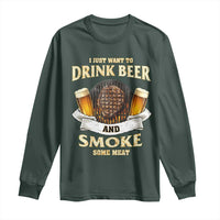 Funny BBQ Beer Lover Long Sleeve Shirt Just Want To Drink Beer And Smoke Some Meat Beefsteak