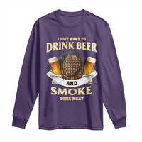 Funny BBQ Beer Lover Long Sleeve Shirt Just Want To Drink Beer And Smoke Some Meat Beefsteak