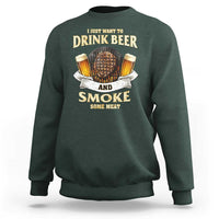 Funny BBQ Beer Lover Sweatshirt Just Want To Drink Beer And Smoke Some Meat Beefsteak