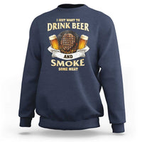 Funny BBQ Beer Lover Sweatshirt Just Want To Drink Beer And Smoke Some Meat Beefsteak