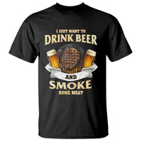 Funny BBQ Beer Lover T Shirt Just Want To Drink Beer And Smoke Some Meat Beefsteak - Wonder Print Shop
