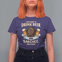 Funny BBQ Beer Lover T Shirt For Women Just Want To Drink Beer And Smoke Some Meat Beefsteak - Wonder Print Shop