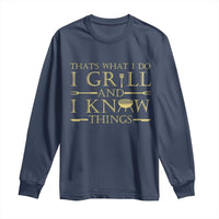 Funny BBQ Grilling Pitmaster Long Sleeve Shirt I Grill And Know Things