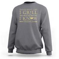 Funny BBQ Grilling Pitmaster Sweatshirt I Grill And Know Things