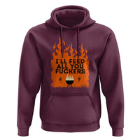 Funny BBQ Grilling Hoodie I'll Feed All You Fxxkers
