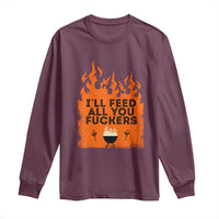 Funny BBQ Grilling Long Sleeve Shirt I'll Feed All You Fxxkers