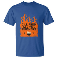 Funny BBQ Grilling T Shirt I'll Feed All You Fxxkers - Wonder Print Shop