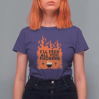 Funny BBQ Grilling T Shirt For Women I'll Feed All You Fxxkers - Wonder Print Shop