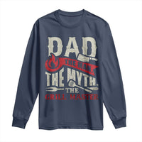 Funny BBQ Grilling Pitmaster Long Sleeve Shirt Dad The Man The Myth The Grill Master