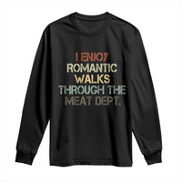 Funny BBQ Grilling Long Sleeve Shirt I Enjoy Romantic Walks Through The Meat Dept