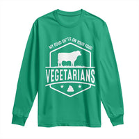 Funny Vegetarians My Food Shits On Your Food Long Sleeve Shirt