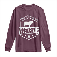 Funny Vegetarians My Food Shits On Your Food Long Sleeve Shirt