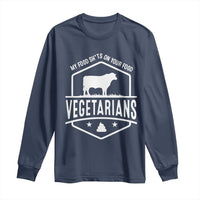 Funny Vegetarians My Food Shits On Your Food Long Sleeve Shirt