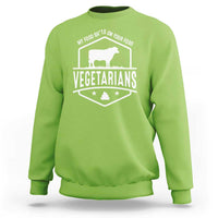 Funny Vegetarians My Food Shits On Your Food Sweatshirt