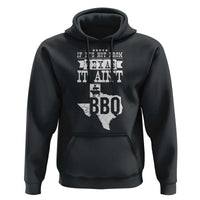 Texas BBQ Lover Hoodie If It's Not From Texas It Ain't BBQ