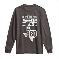 Texas BBQ Lover Long Sleeve Shirt If It's Not From Texas It Ain't BBQ