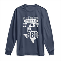 Texas BBQ Lover Long Sleeve Shirt If It's Not From Texas It Ain't BBQ