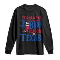 Texas BBQ Lover Long Sleeve Shirt It's Always BBQ Season In Texas