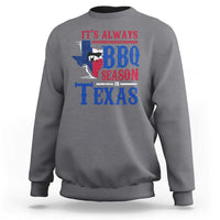 Texas BBQ Lover Sweatshirt It's Always BBQ Season In Texas