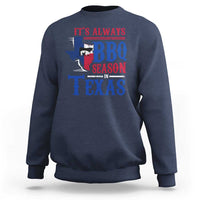 Texas BBQ Lover Sweatshirt It's Always BBQ Season In Texas