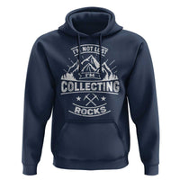 Rock Collector Hoodie I'm Not Lost I'm Collecting Rocks Geologist