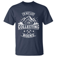 Rock Collector T Shirt I'm Not Lost I'm Collecting Rocks Geologist