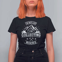 Rock Collector T Shirt For Women I'm Not Lost I'm Collecting Rocks Geologist