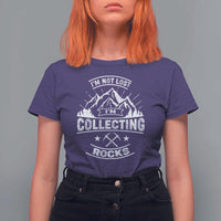 Rock Collector T Shirt For Women I'm Not Lost I'm Collecting Rocks Geologist
