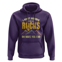 Geologist Hoodie I Don't Always Stop And Look At Rocks