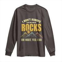 Geologist Long Sleeve Shirt I Don't Always Stop And Look At Rocks