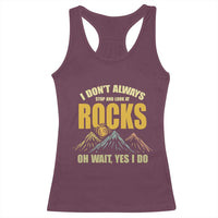 Geologist Racerback Tank Top I Don't Always Stop And Look At Rocks