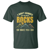 Geologist T Shirt I Don't Always Stop And Look At Rocks