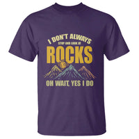 Geologist T Shirt I Don't Always Stop And Look At Rocks