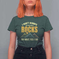 Geologist T Shirt For Women I Don't Always Stop And Look At Rocks