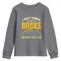 Geologist Youth Sweatshirt I Don't Always Stop And Look At Rocks