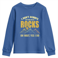 Geologist Youth Sweatshirt I Don't Always Stop And Look At Rocks