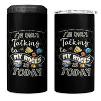 Geologist 4 in 1 Can Cooler Tumbler I'm Only Taling To My Rocks Today