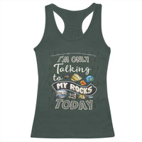 Geologist Racerback Tank Top I'm Only Taling To My Rocks Today