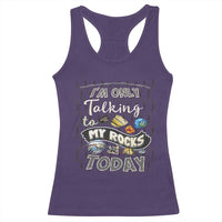 Geologist Racerback Tank Top I'm Only Taling To My Rocks Today