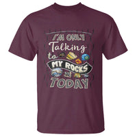 Geologist T Shirt I'm Only Taling To My Rocks Today