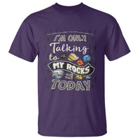 Geologist T Shirt I'm Only Taling To My Rocks Today