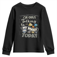 Geologist Youth Sweatshirt I'm Only Taling To My Rocks Today