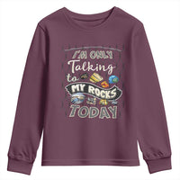 Geologist Youth Sweatshirt I'm Only Taling To My Rocks Today